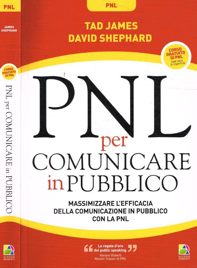 PNL per comunicare in pubblico Massimizzare l'efficacia della comunicazione in pubblico con la PNL - James Tad;Shephard David