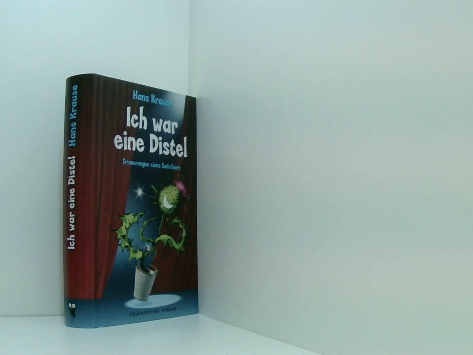 Ich war eine Distel: Erinnerungen eines Satirikers Erinnerungen eines Satirikers - Hans Krause