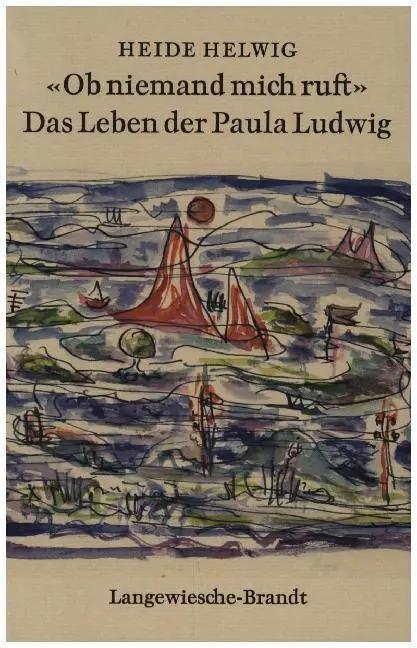 'Ob niemand mich ruft' | Das Leben der Paula Ludwig - Heide Helwig