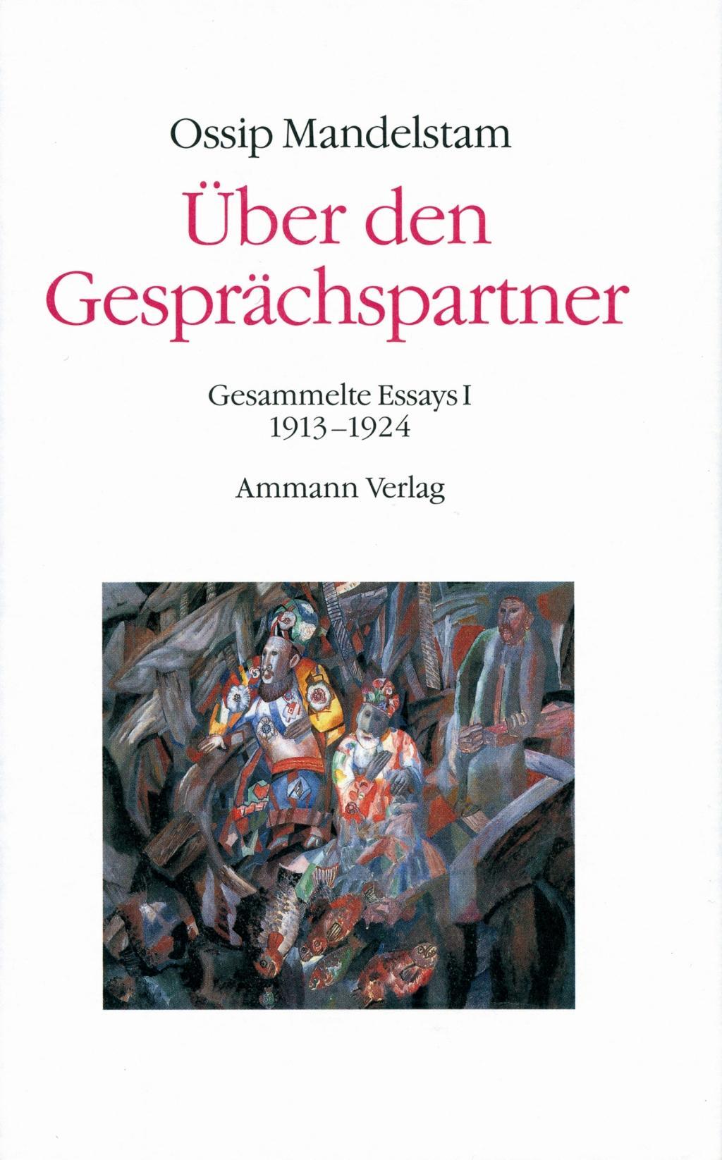 Über den Gesprächspartner - Gespräch über Dante (2 Bde.) | Gesammelte Essays, Ossip Mandelstam, Das Gesamtwerk 4 - Ossip Mandelstam