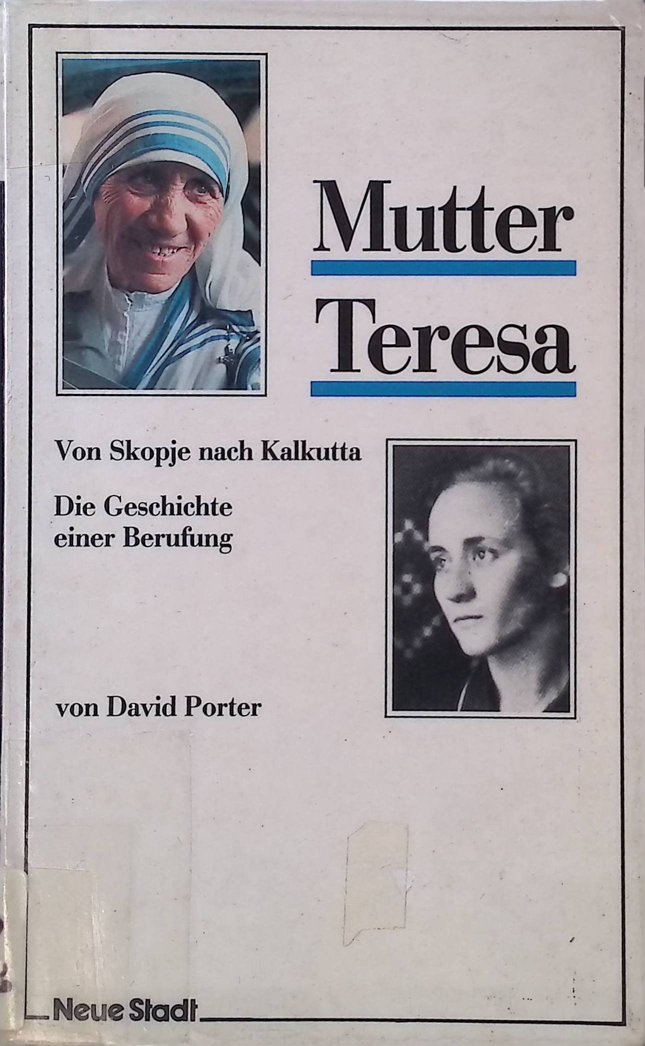 Mutter Teresa : von Skopje nach Kalkutta ; d. Geschichte e. Berufung. - Porter, David