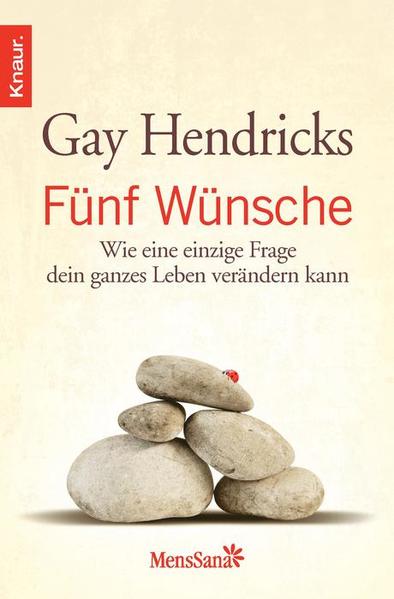 Fünf Wünsche: Wie eine einzige Frage dein ganzes Leben verändern kann: Wie eine einzige Frage dein ganzes Leben verändern kann. Vorw. v. Neale Donald Walsch - Hendricks, Gay und Susanne Kahn-Ackermann