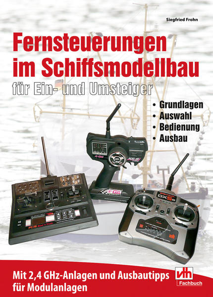 Fernsteuerungen im Schiffsmodellbau für Ein- und Umsteiger: Grundlagen - Auswahl - Bedienung - Ausbau - Frohn, Siegfried