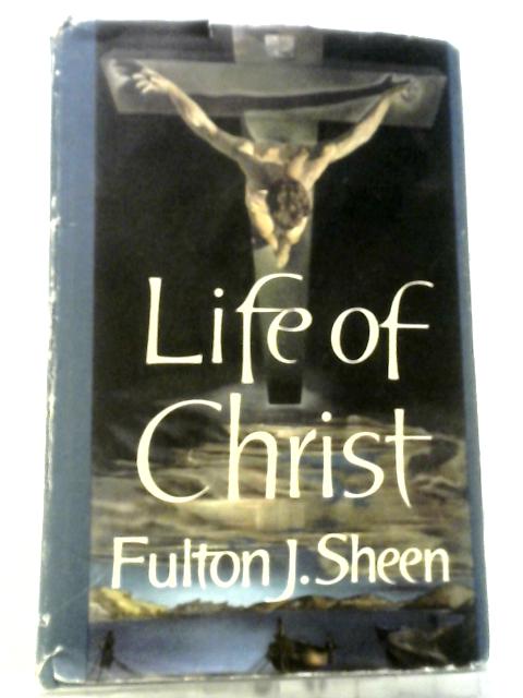Life Of Christ by Fulton J Sheen: Good (1962) | World of Rare Books