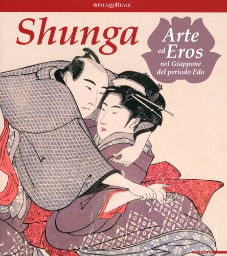 Shunga. Arte ed eros nel Giappone del periodo Edo. - Fagioli Marco. Giovannoni Gunter.