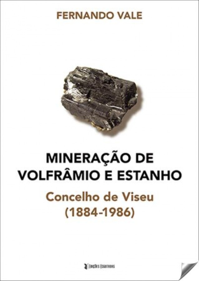 Mineração de Volfrâmio e Estanho. Concelho de Viseu (1884-1986) - Vale, Fernando
