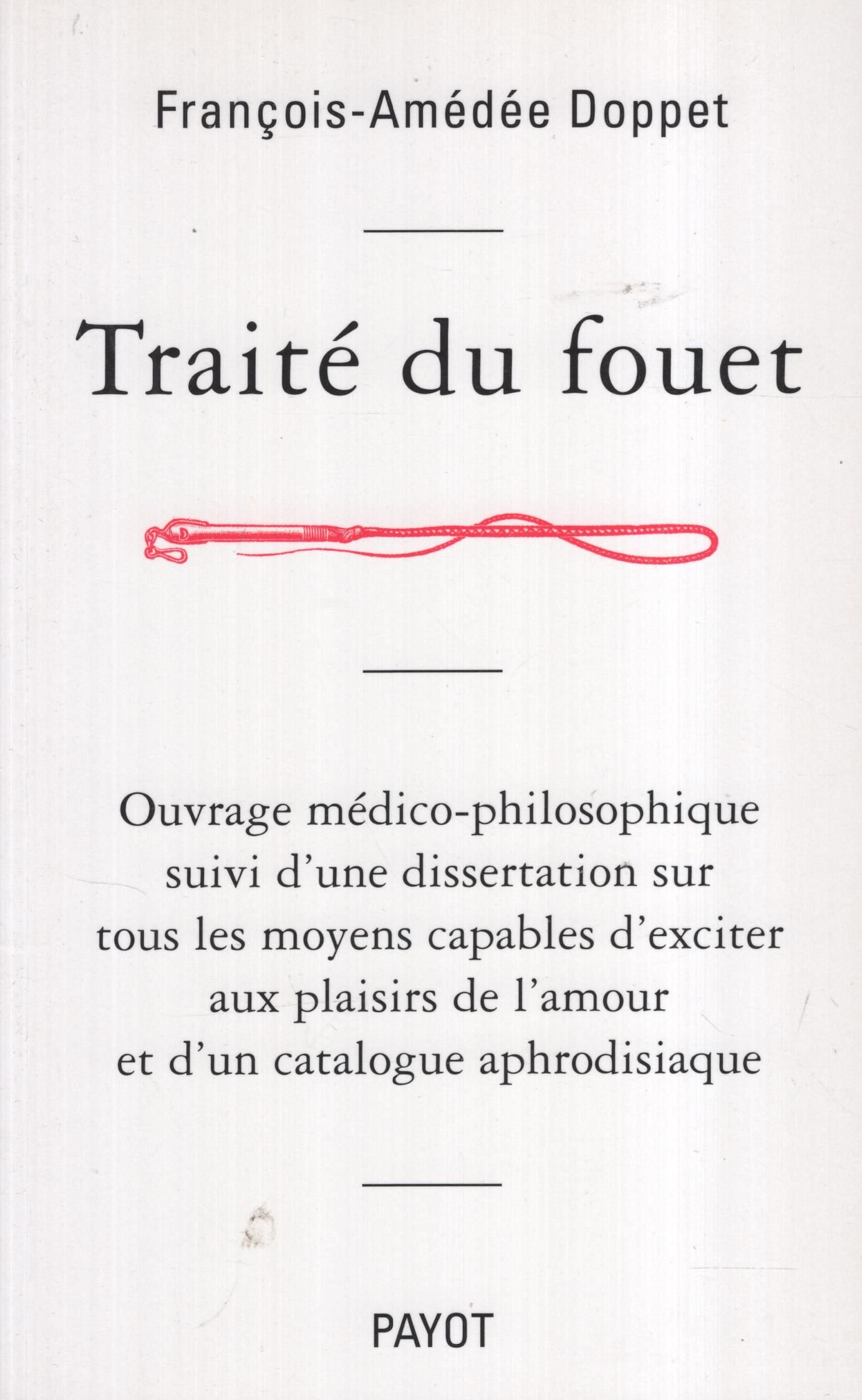 Traité du fouet, ouvrage médico-philosophique ; dissertation sur tous les moyens capables d'exciter aux plaisirs de l'amour ; catalogue aphrodisiaque