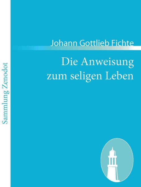 Die Anweisung Zum Seligen Leben -Language: German - Fichte, Johann Gottlieb
