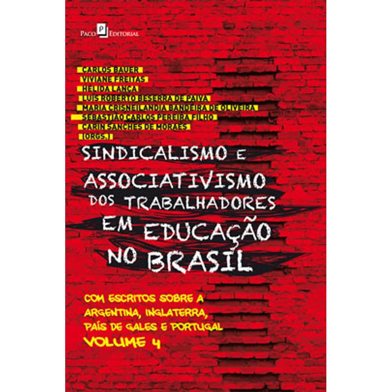 Sindicalismo E Associativismo Dos Trabalhadores Em Educacao No Brasil Vol. 4 Com Escritos Sobre A Argentina, Inglaterra, Pais De Gales E Portugal - Paco Editorial