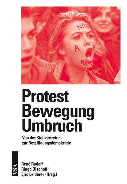 Protest - Bewegung - Umbruch : von der Stellvertreter- zur Beteiligungsdemokratie. René Rudolf . (Hrsg.) - Rudolf, René (Herausgeber), Ringo (Herausgeber) Bischoff und Eric (Herausgeber) Leiderer