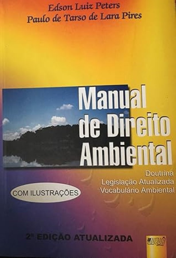 Manual de Direito Ambiental. Doutrina, Legislação Atualizada - Edson Luiz Peters (Autor), Paulo de Tarso de Lara Pires (Autor)