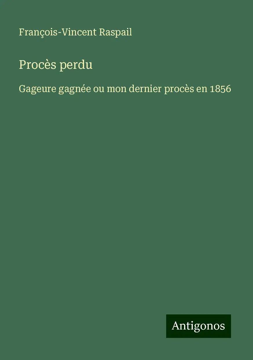Procès perdu | Gageure gagnée ou mon dernier procès en 1856 - François-Vincent Raspail