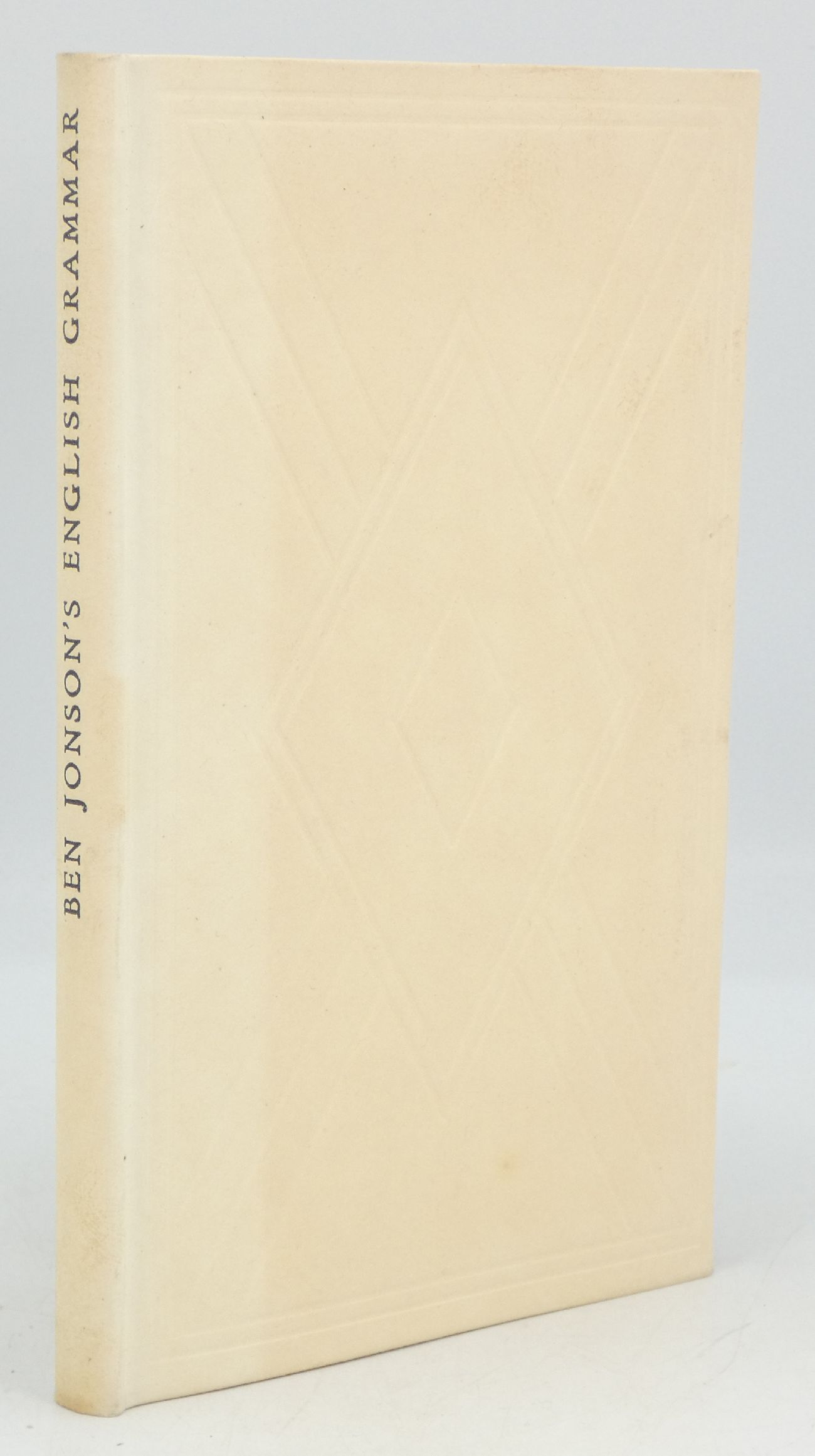 The English Grammar Made By Ben Jonson for the Benefit of All Strangers Out of His Observation of the English Language Noew Spoken and in Use Gibson,