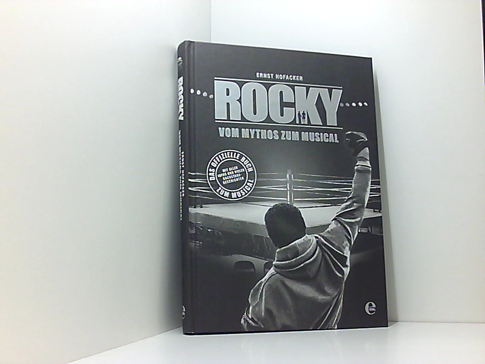 Rocky-Das Musical vom Mythos zum Musical ; [das offizielle Buch zum Musical mit allen Infos und vielen Backstagegeschichten] - Hofacker, Ernst