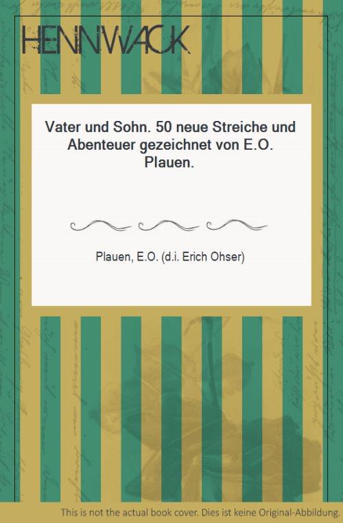 Vater und Sohn. 50 neue Streiche und Abenteuer gezeichnet von E.O. Plauen. - Plauen, E.O. (d.i. Erich Ohser)