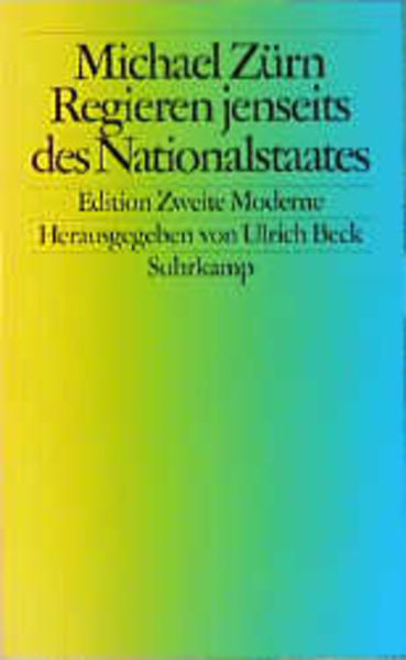 Regieren jenseits des Nationalstaates: Globalisierung und Denationalisierung als Chance - Beck, Ulrich und Michael Zürn