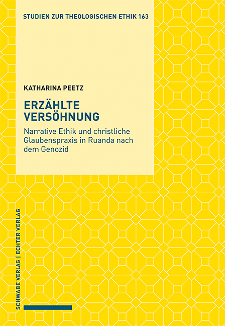 Erzählte Versöhnung | Narrative Ethik und christliche Glaubenspraxis in Ruanda nach dem Genozid, Studien zur theologischen Ethik 163 - Katharina Peetz