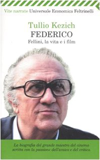Federico Fellini,LA Vita E I Film - Kezich, Tullio