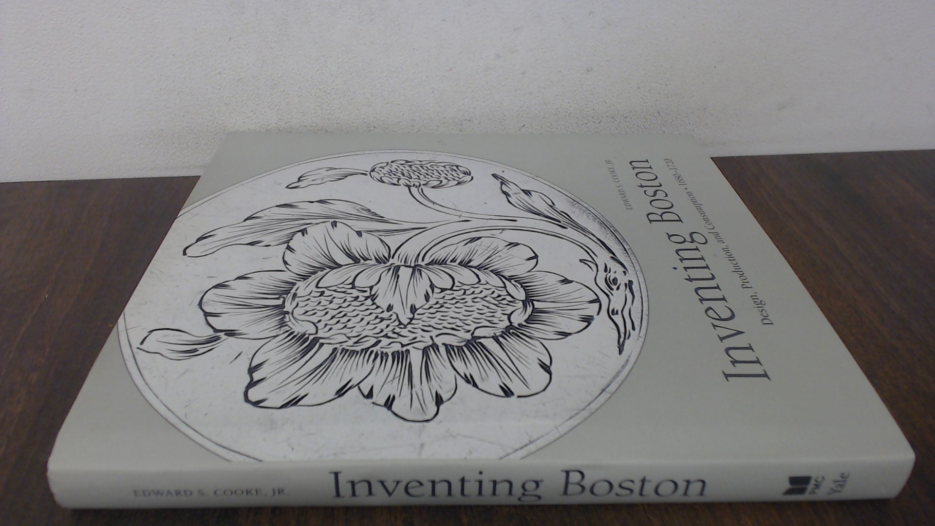 Inventing Boston: Design, Production, and Consumption, 1680-1720 by ...