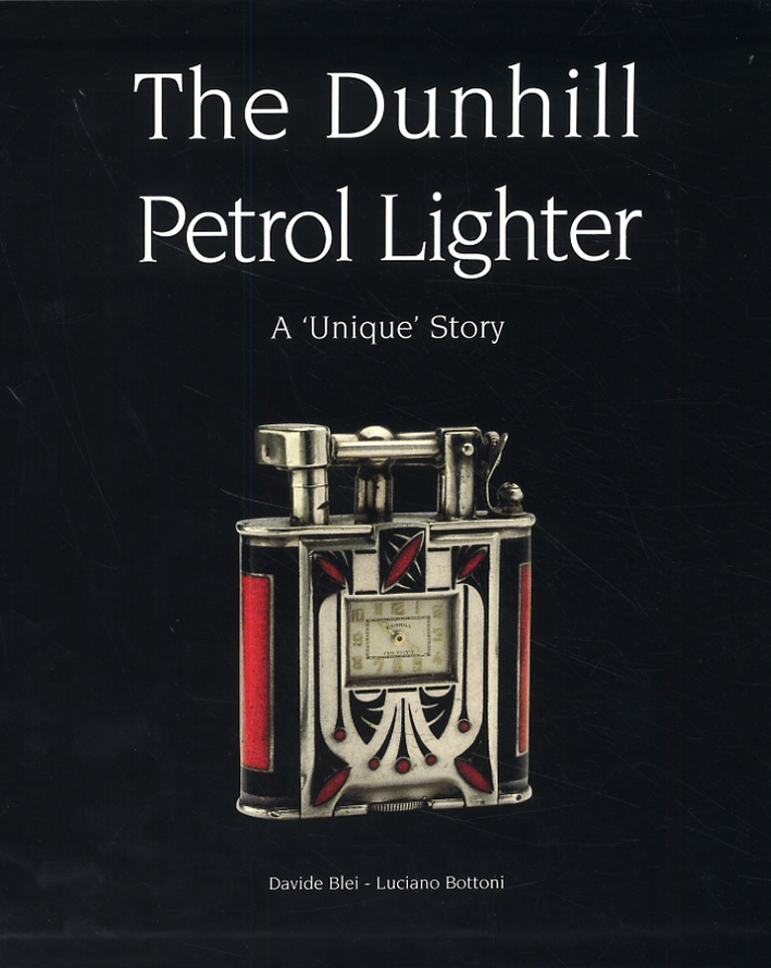 The Dunhill Petrol Lighter. A 'Unique' Story by Bottoni Luciano