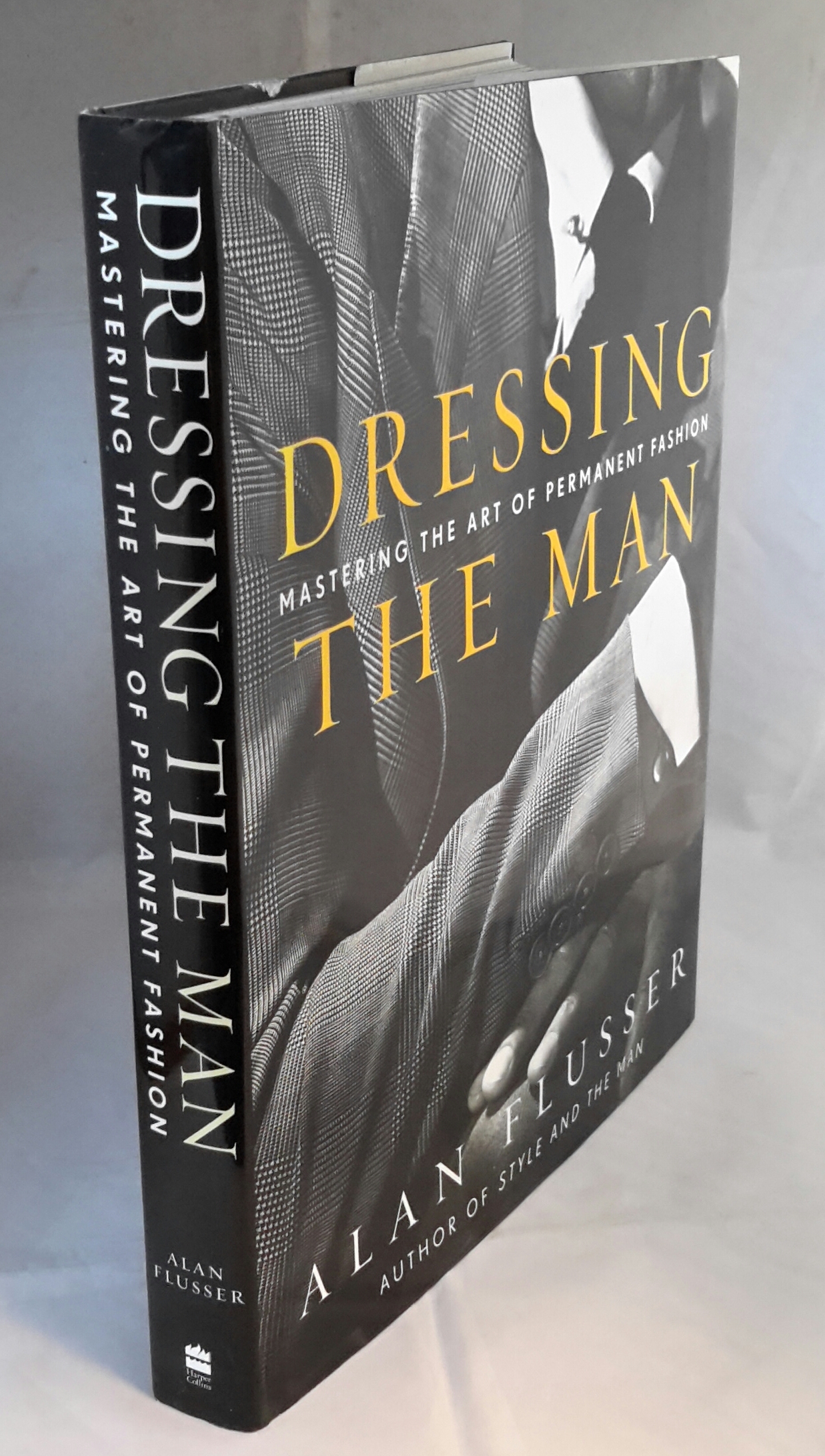 Dressing the Man. Mastering the Art of Permanent Fashion. by