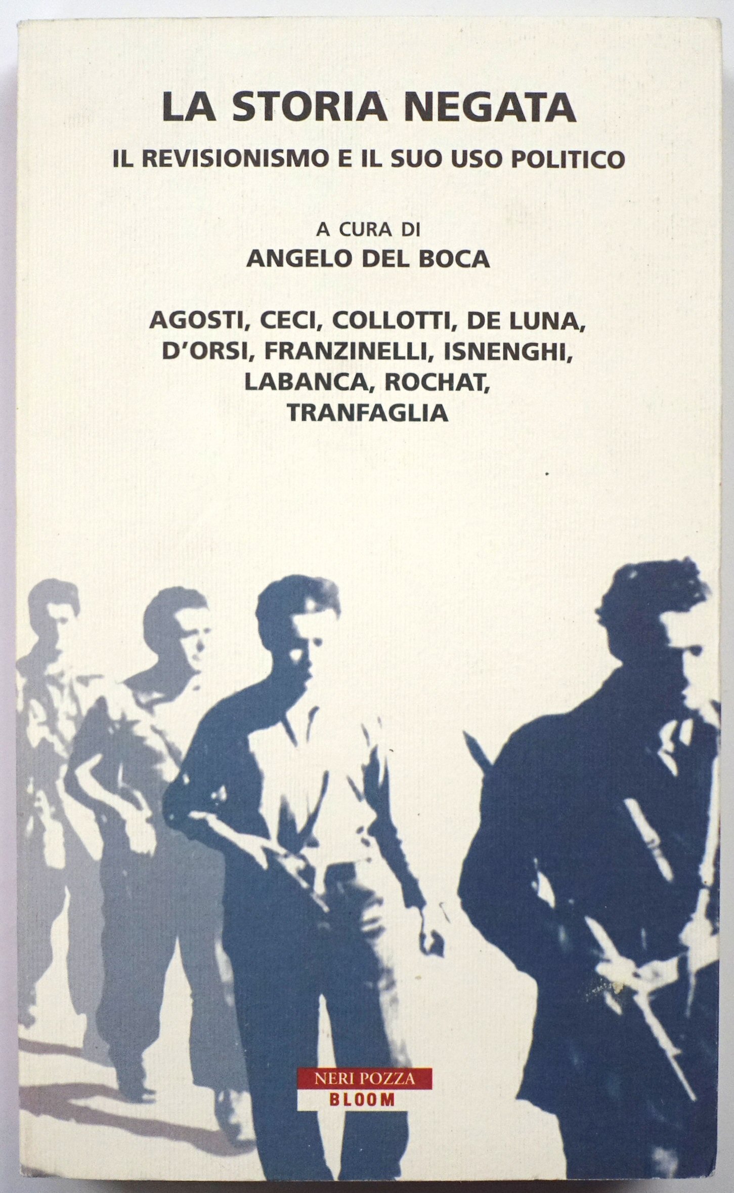 La Storia Negata: Il Revisionismo E Il Suo Uso Politico - Boca, Angelo Del