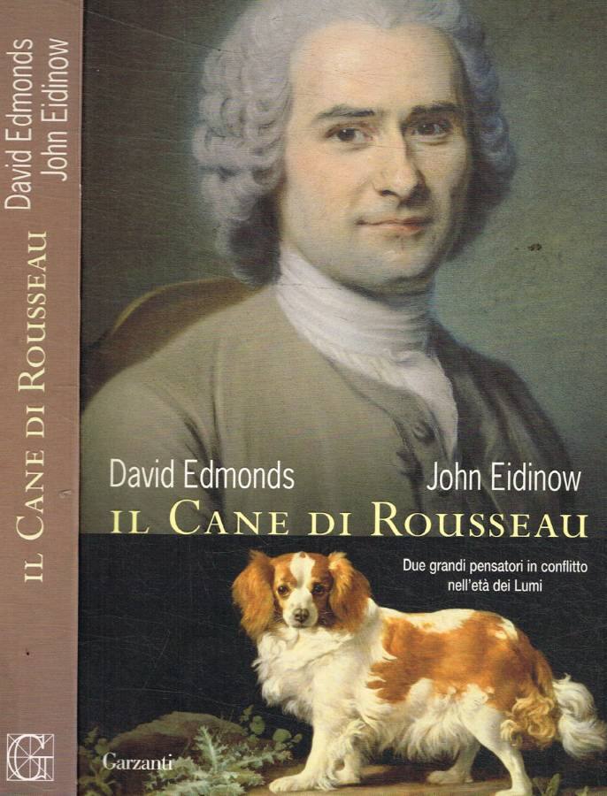 Il cane di Rousseau Due grandi pensatori in conflitto nell'età dei Lumi - Edmonds David;Eidinow John