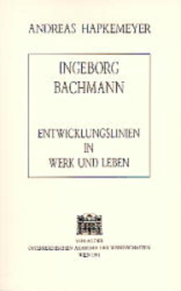 Ingeborg Bachmann: Entwicklungslinien in Werk und Leben (Veröffentlichungen der Kommission für Literaturwissenschaft) - Hapkemeyer, Andreas
