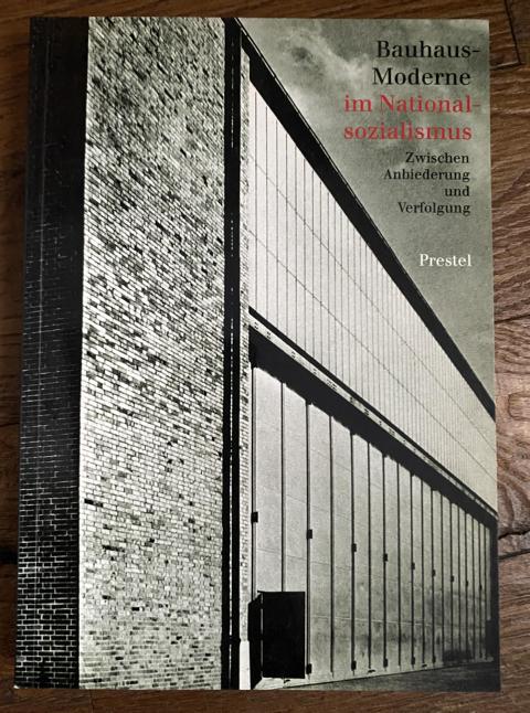 Bauhaus-Moderne im Nationalsozialismus. Zwischen Anbiederung und Verfolgung. - Nerdinger, Winfried