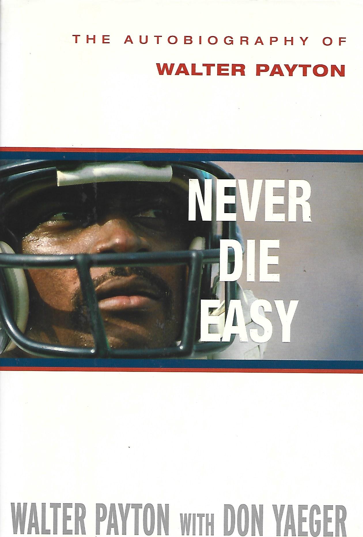 Never Die Easy: The Autobiography of Walter Payton by Payton, Walter; Yaeger, Don: Fine ...