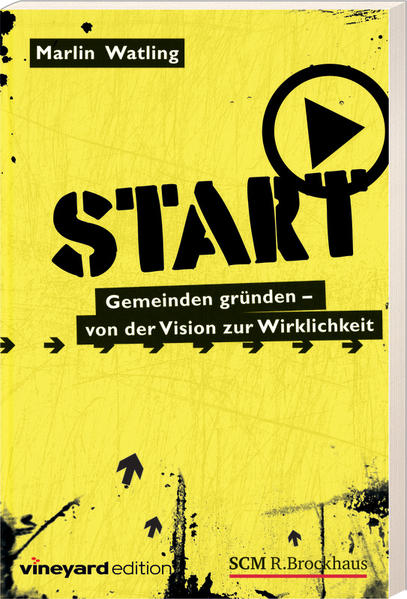 START: Gemeinden gründen - von der Vision zur Wirklichkeit - Watling, Marlin