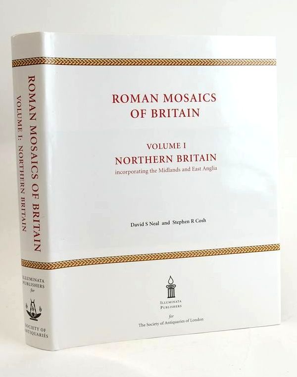 ROMAN MOSAICS OF BRITAIN VOLUME I NORTHERN BRITAIN: INCORPORATING THE MIDLANDS AND EAST ANGLIA - Neale, David S. & Cosh, Stephen R.