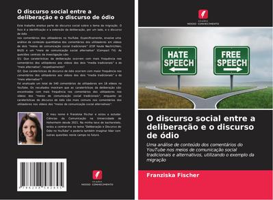 O discurso social entre a deliberação e o discurso de ódio : Uma análise de conteúdo dos comentários do YouTube nos meios de comunicação social tradicionais e alternativos, utilizando o exemplo da migração - Franziska Fischer