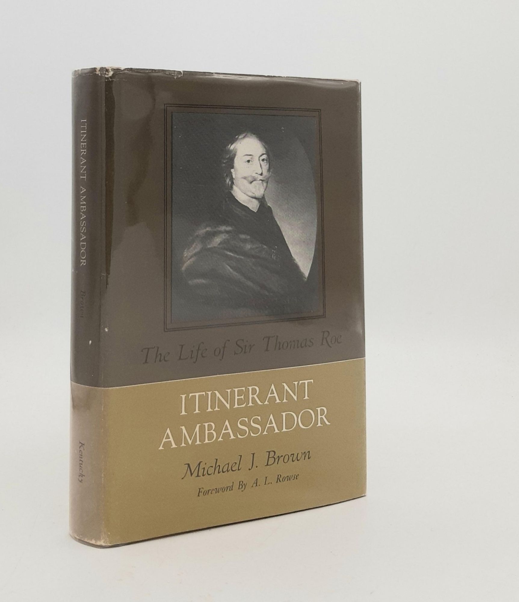 Mr. Thomas Roe ITINERANT AMBASSADOR The Life of Sir Thomas Roe by BROWN Michael J ...