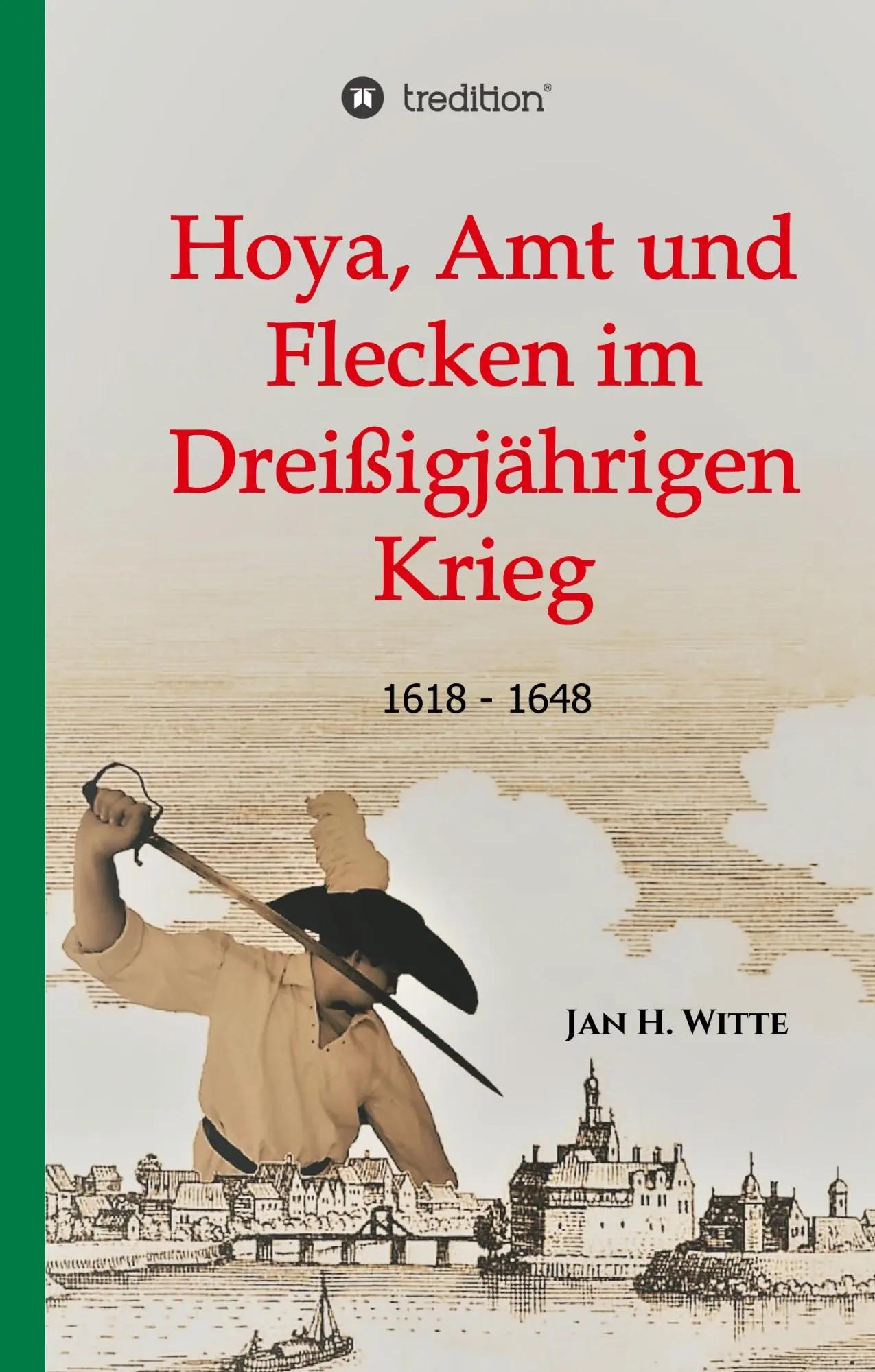 Hoya, Amt und Flecken im Dreißigjährigen Krieg | 1618 - 1648 - Jan H. Witte