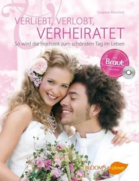 Verliebt, verlobt, verheiratet | So wird die Hochzeit zum schönsten Tag im Leben, Mit CD-ROM, BLOOM's by Ulmer - Susanne Mansfeld