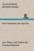 Das Geheimnis der Sprache | Aus Höhen und Tiefen der Ausdrucksformen - Alexander Moszkowski