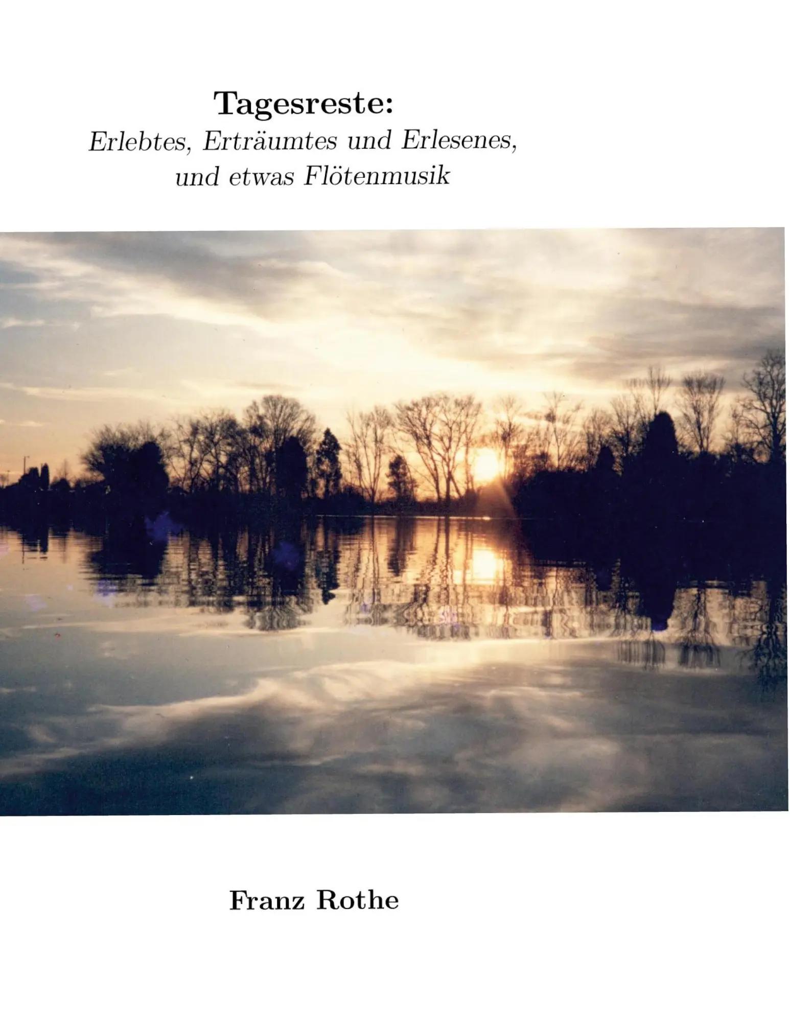 Tagesreste | Erlebtes, Erträumtes und Erlesenes, und etwas Flötenmusik - Franz Rothe