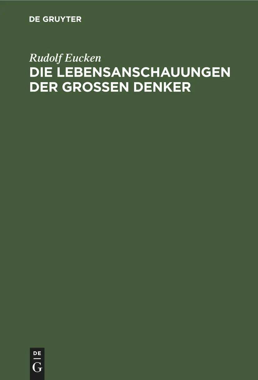 Die Lebensanschauungen der grossen Denker | Eine Entwicklungsgeschichte des Lebensproblems der Menschheit von Plato bis zur Gegenwart - Rudolf Eucken