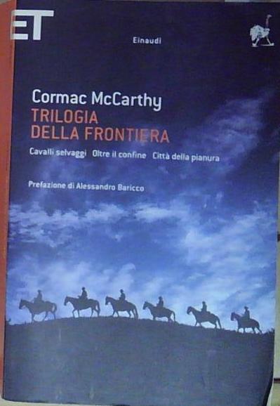 Trilogia della frontiera: Cavalli selvaggi-Oltre il confine-Città della pianura - McCarthy, Cormac