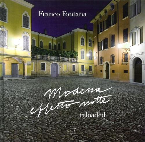 Modena effetto notte. Reloaded. - Fontana,Franco.