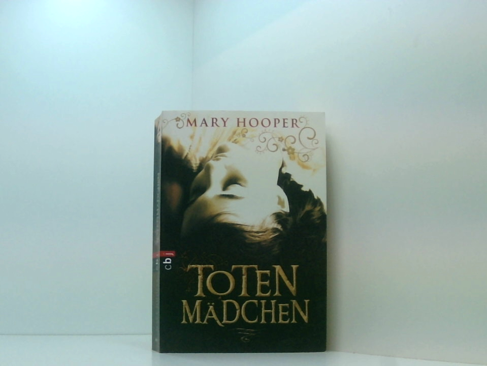 Totenmädchen: Deutsche Erstausgabe Mary Hooper. Aus dem Engl. von Alexandra Ernst - Hooper, Mary und Alexandra Ernst
