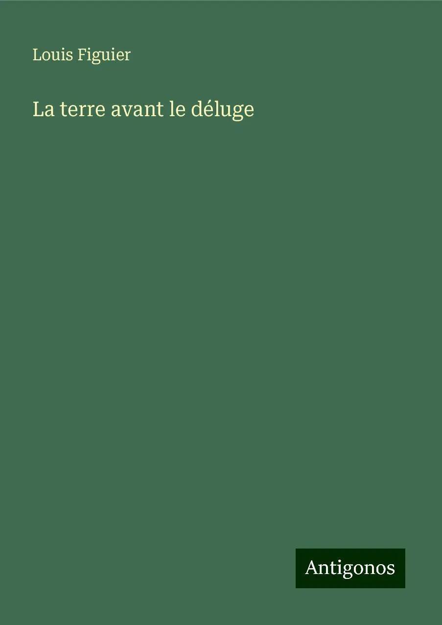 La terre avant le déluge - Louis Figuier