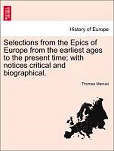 Selections from the Epics of Europe from the Earliest Ages to the Present Time; With Notices Critical and Biographical. - Thomas Manuel