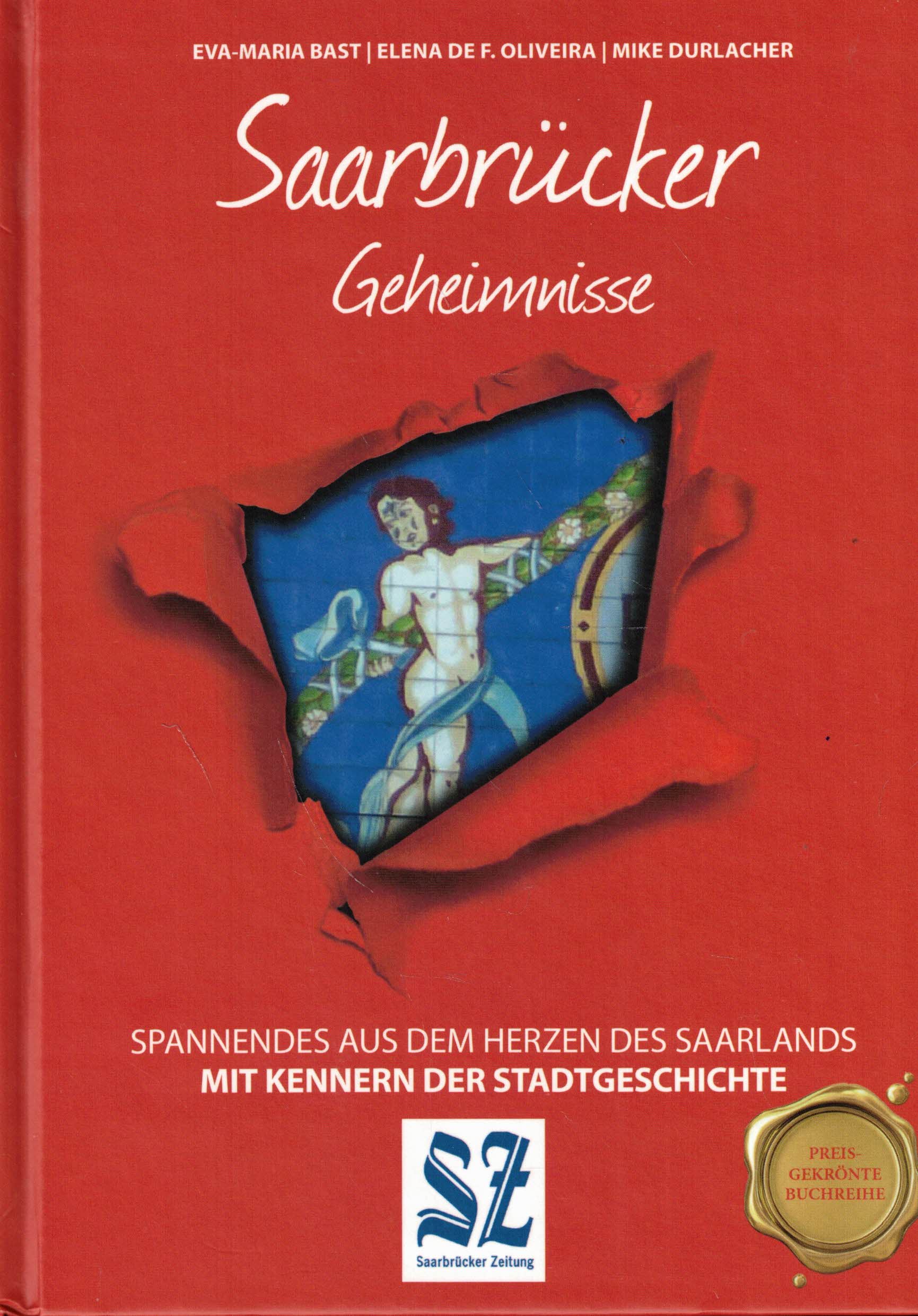 Saarbrücker Geheimnisse. Spannendes aus dem Herzen des Saarlands. Mit Kennern der Stadtgeschichte - Bast, Eva-Maria; Oliveira, Elena de F.; Durlacher, Mike