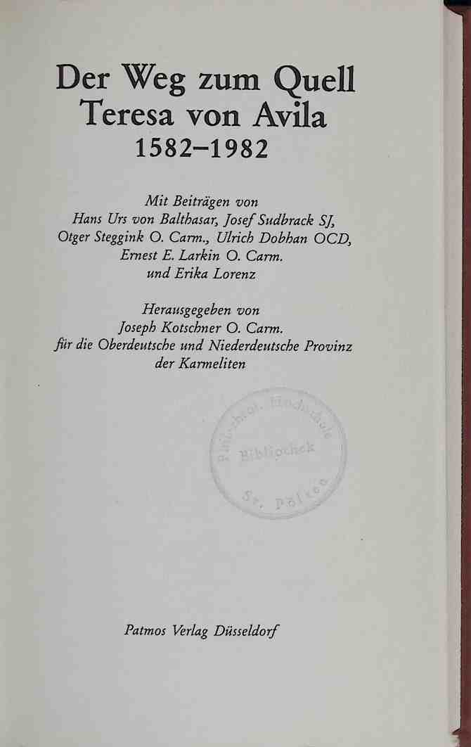 Der Weg zum Quell : Teresa von Avila ; 1582 - 1982. - Balthasar, Hans Urs von und Joseph Kotschner