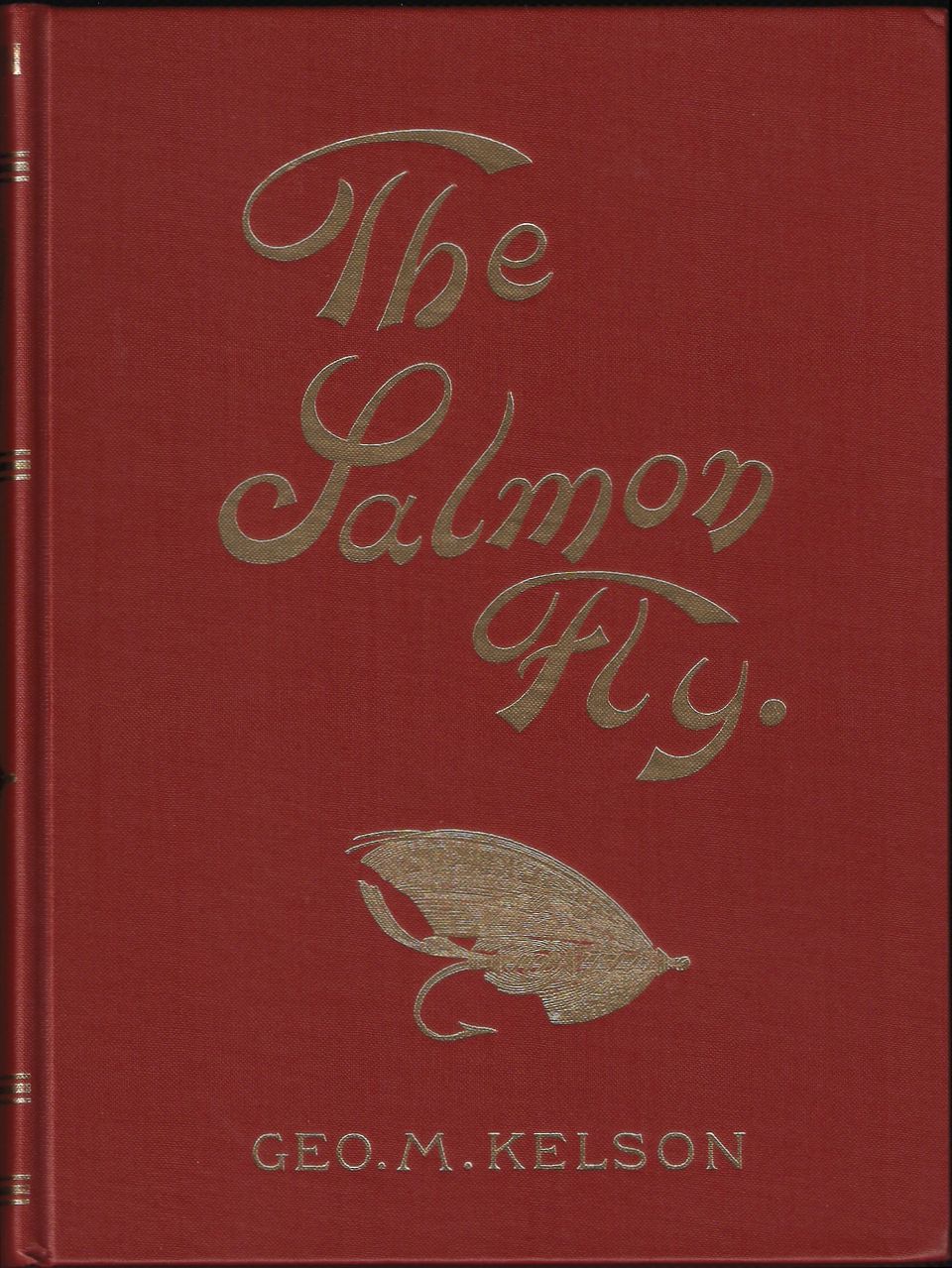 THE SALMON FLY: HOW TO DRESS IT AND HOW TO USE IT. By Geo. M