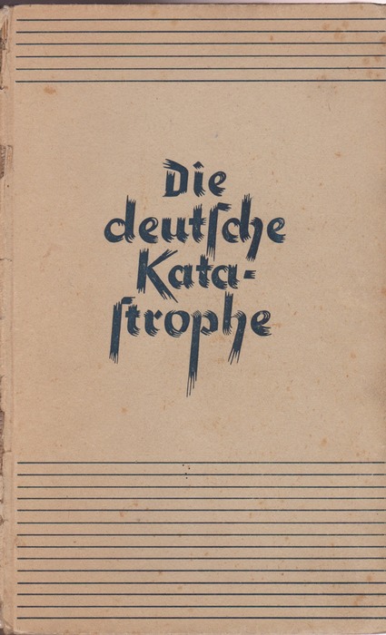 Die Deutsche Katastrophe ; Betrachtungen und Erinnerungen by