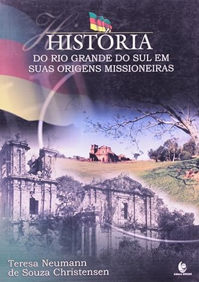 Historia Do Rio Grande Do Sul Em Suas Origens Missioneiras - Teresa Neumann de Souza Christensen (Autor)