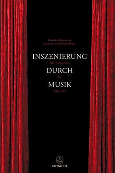 Inszenierung durch Musik : Der Komponist als Regisseur. Liber amicorum für Silke Leopold - Dorothea Redepenning